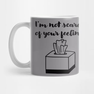 Not scared of your feelings Mug